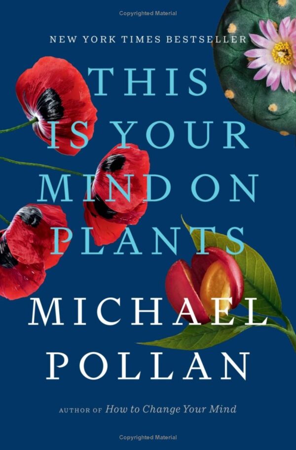 This Is Your Mind on Plants (By Michael Pollan) – Book